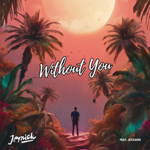 Without You (feat. Jetason)