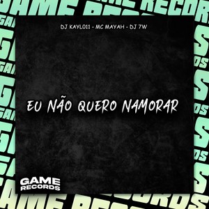 Eu Não Quero Namorar (Explicit)