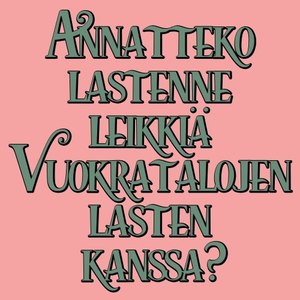 Annatteko lastenne leikkiä vuokratalojen lasten kanssa?