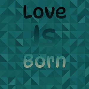 Love Is Born