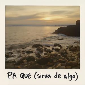 Pa Que (sirva de algo) (Explicit)