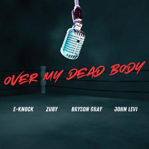 Over My Dead Body (feat. Zuby, Bryson Gray & John Levi)