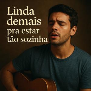 Linda demais pra estar tão sozinha