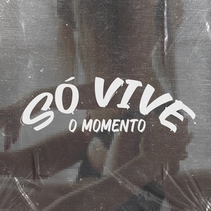 Só Vive o Momento (Explicit)