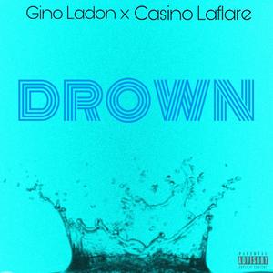 Drown (feat. Gino Ladon) [Explicit]