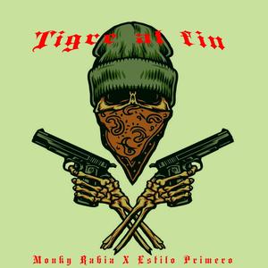 Tigre al fin (feat. Monky Rabia & Estilo Primero) (Explicit)