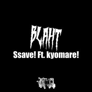 Ssave! - BLAHT BLAHT BLAHT (feat. Kyomare!) (Explicit)