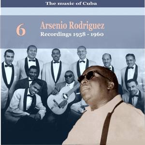 The Music of Cuba / Arsenio Rodríguez, Vol. 6 / Recordings 1958 - 1960