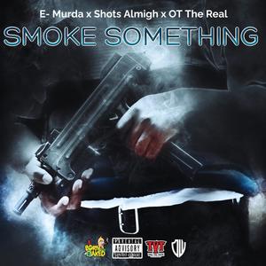 Smoke Something (feat. OT The Real & BP) (Explicit)