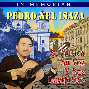 In Memorian Pedro Nel Isaza: Su Música, Su Voz y Sus Intérpretes