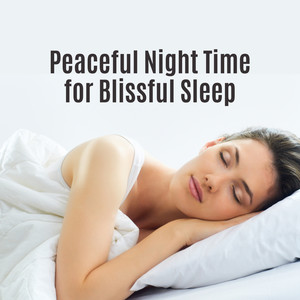 Peaceful Night Time for Blissful Sleep: 2019 New Age Music Compilation for Sleepless Night, Cure Insomnia, Calm Down, Sleep All Night Long & Dream Beautiful