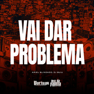 Vai Dar Problema (Explicit)