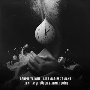 Sığamadım zamana (feat. Ayşe Güden & Ahmet Egin)