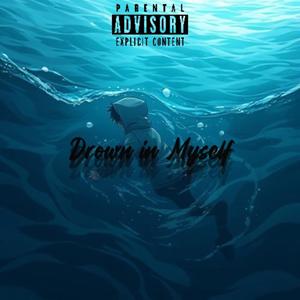 Drown in Myself (Explicit)