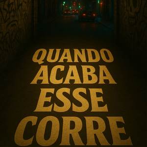Quando Acaba Esse Corre (Explicit)