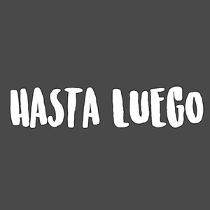 hasta luego (explicit)