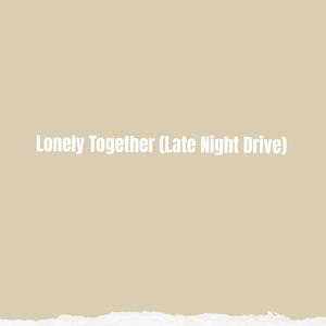 Lonely Together (Late Night Drive)