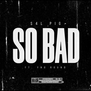 SO BAD (feat. YNO Round) [Explicit]