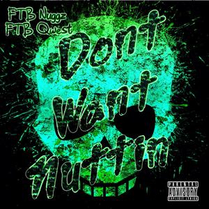 Don't Want Nuttin' (feat. FTB Qwest) [Explicit]