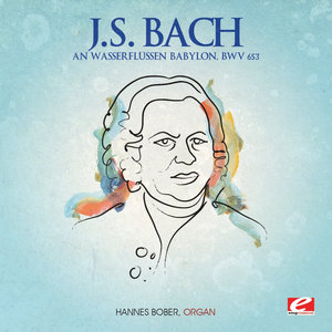 J.S. Bach: An Wasserflüssen Babylon, BWV 653 (Digitally Remastered)