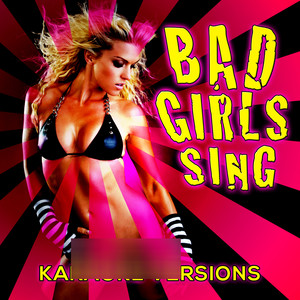 Bad Girls Sing! Karaoke Versions