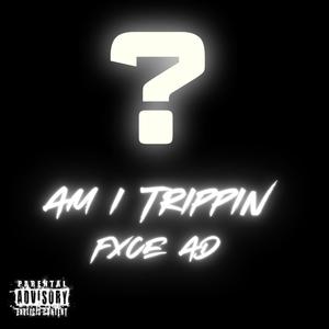 Am I Trippin (Explicit)