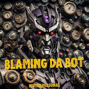 Blaming Da Bot (Explicit)