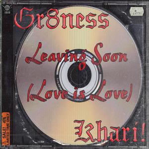Leaving soon (Love is Love) (feat. Khari!) (Explicit)
