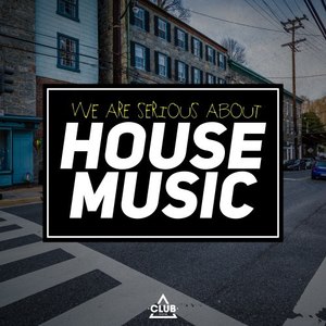 We Are Serious About House Music