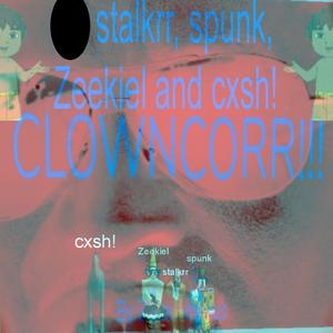 CLOWNCORR!!! (feat. Spunk,Zeekiel & cxsh!) (Explicit)