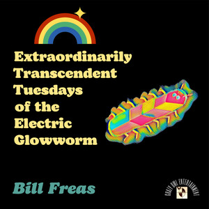 Extraordinarily Transcendent Tuesdays of the Electric Glowworm