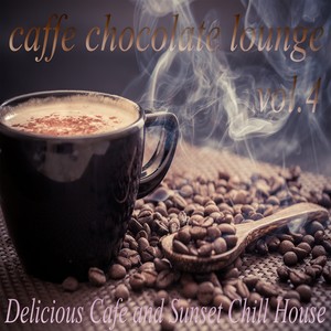 Caffe Chocolate Lounge, Vol.4 (Delicious Cafe and Sunset Chill House)