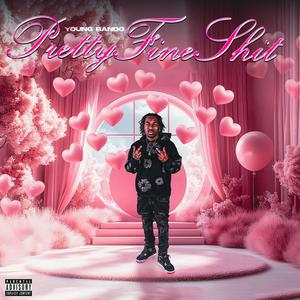 PRETTY FINE SH!T (Explicit)