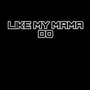 Like My Mama Do (Explicit)