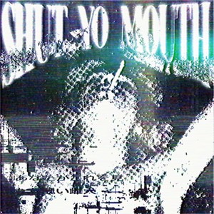 SHUT YO MOUTH (Explicit)
