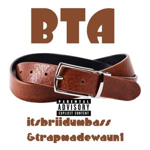 BTA (feat. Itsbriidumbass & Trapmadewaun1) (Explicit)