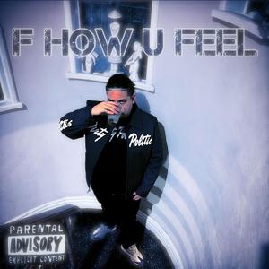 F How U Feel (Explicit)