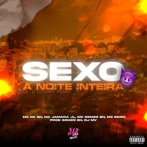 Sexo a Noite Inteira (feat. Mc Derik Prod Gomes BH & DJ MV版|试听版)