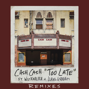 Too Late (feat. Wiz Khalifa & Lukas Graham) (Cash Cash VIP Mix)