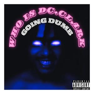 GOING DUMB (Explicit)