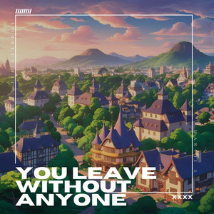 you leave without anyone (feat. Darcie L.)