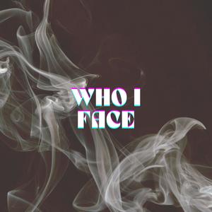 Who i face (Explicit)