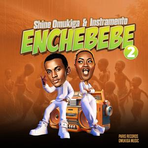 Enchebebe ll (feat. Shine Omukiga)