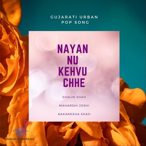 Nayan Nu Kehvu Chhe (feat. Aakanksha Shah & Maharshi Joshi)