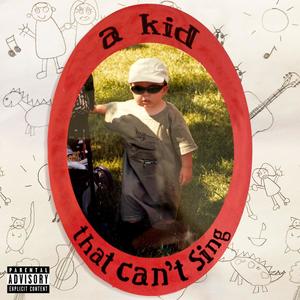 a kid that can't sing (Explicit)