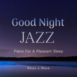Relax α Wave的專輯Good Night Jazz - Piano for a Pleasant Sleep