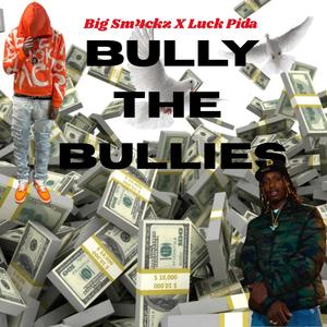 Bully The Bullies (feat. Big Sm4ckz) [Explicit]