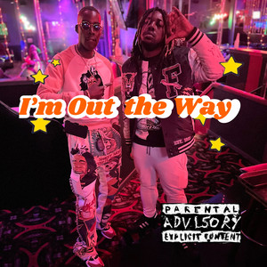 I'm Out The Way (Explicit)