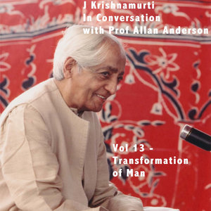 J Krishnamurti In Conversation with Prof Allan Anderson, Vol 13