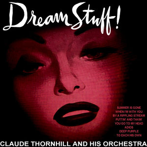 Claude Thornhill and His Orchestra - Medley: Summer Is Gone / When I'm With You / By A Rippling Stream / Puttin And Takin
